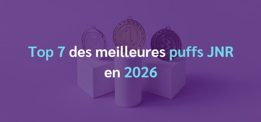 Top 7 des meilleures puffs JNR en 2026