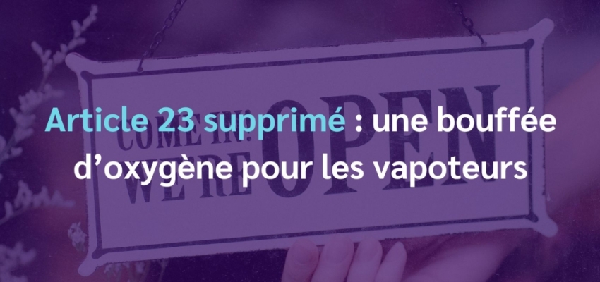 Article 23 supprimé : une bouffée d'oxygène pour les vapoteurs