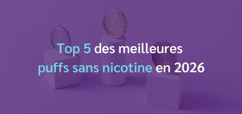 Top 5 des meilleures puffs sans nicotine en 2026 