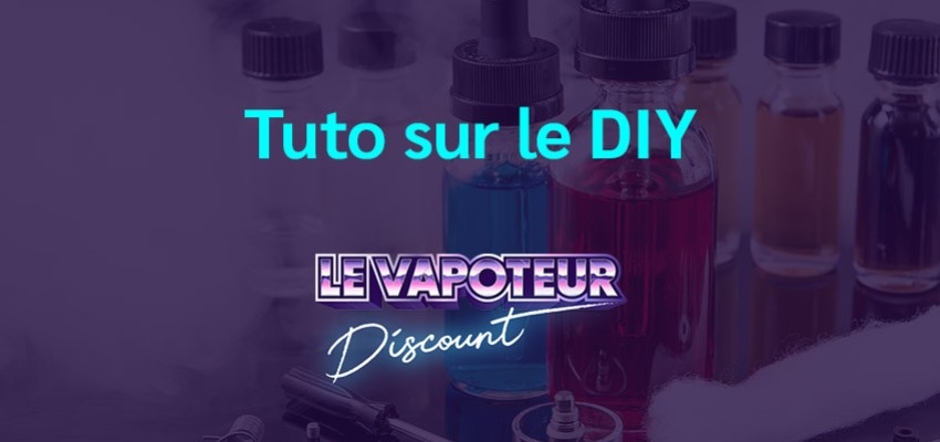 Tuto sur le DIY : comment faire son propre e-liquide, quels sont les avantages ?