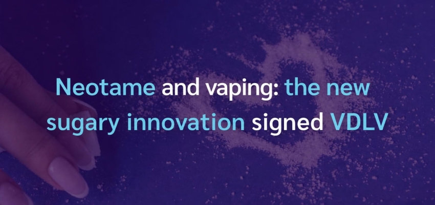 Neotame and vaping: the new sweet innovation by VDLV