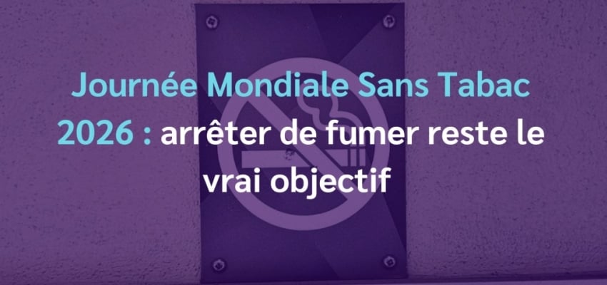 Journée Mondiale Sans Tabac 2026 : arrêter de fumer reste l'objectif