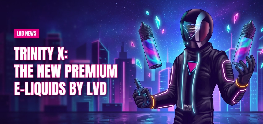 Trinity X: the new premium e-liquids by LVD