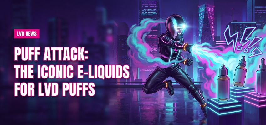 Puff Attack: the iconic e-liquids for LVD puffs