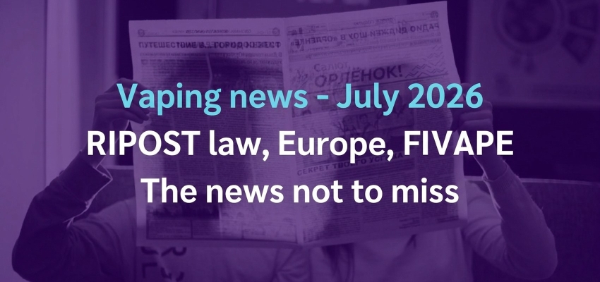 Vaping News - July 2026: the key information not to miss