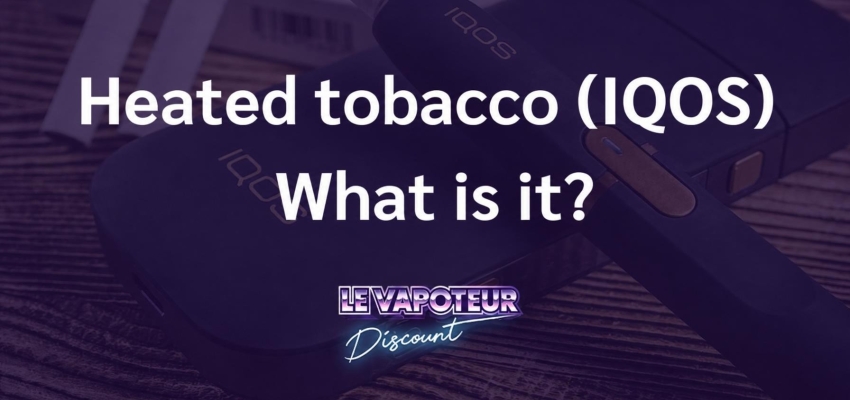 Heated tobacco (IQOS): what is it? Is it good for your health?
