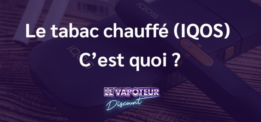 Le tabac chauffé (IQOS) : c’est quoi ? Est-ce bon pour la santé ?