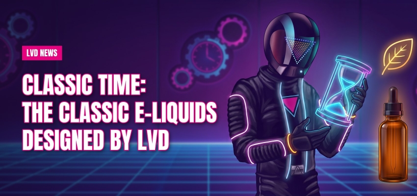 Classic Time: the classic e-liquids designed by LVD
