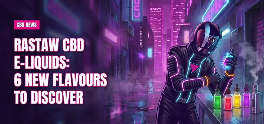 Rastaw CBD E-liquids: 6 new flavours to discover
