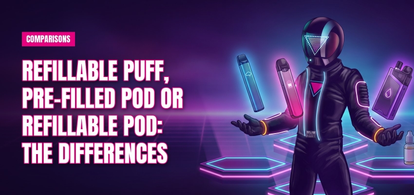 Refillable puff, pre-filled pod or refillable pod: the differences
