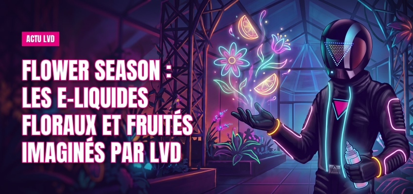 Flower Season : les e-liquides floraux et fruités imaginés par LVD