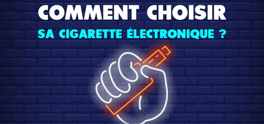 Comment choisir sa cigarette électronique ?