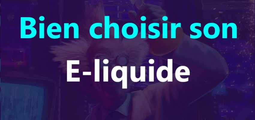 Comment choisir son e-liquide ?