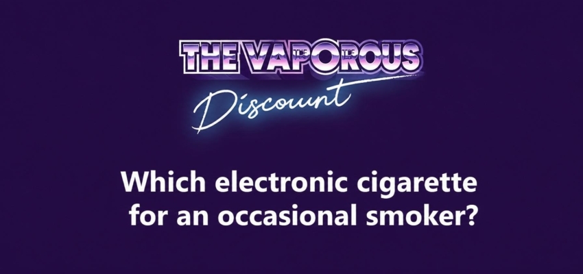What e-cigarette for an occasional smoker?