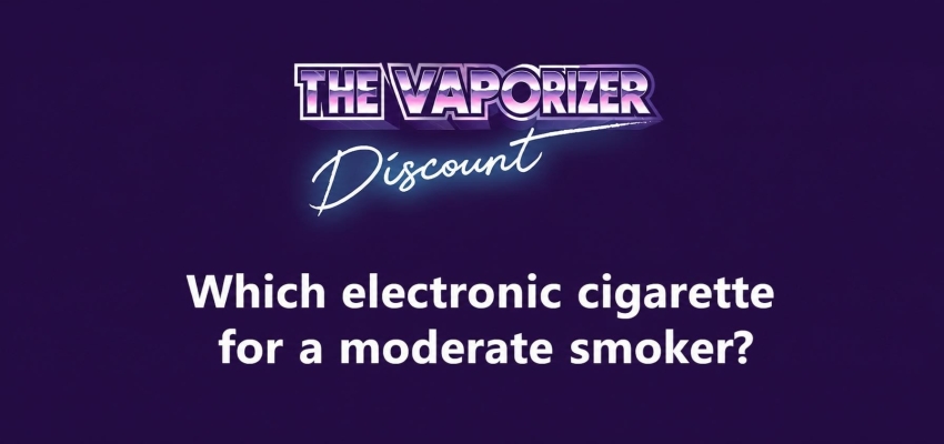 Which e-cigarette for a moderate smoker?
