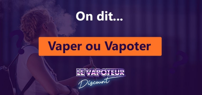 Est-ce qu'on dit vaper ou vapoter ? On vous dit tout ! 