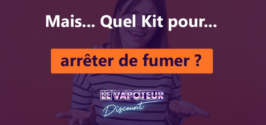 Quel kit pour arrêter de fumer ? 