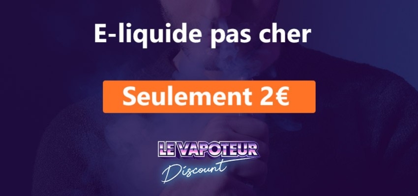E-Liquide pas cher 2€, Le vapoteur discount vous propose une marque Française !